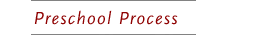 Preschool Process