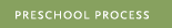 Preschool Process